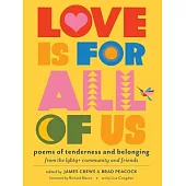 Love Is for All of Us: Poems of Tenderness and Belonging from the LGBTQ+ Community and Friends