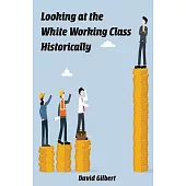 Looking at the White Working Class Historically