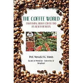 The Coffee World: Everything about Coffee and Its Health Benefits