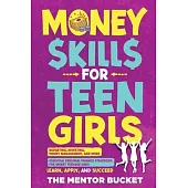 Money Skills for Teen Girls: Budgeting, Investing, Money Management, and More Essential Personal Finance Strategies for Smart Teenage Girls - Learn