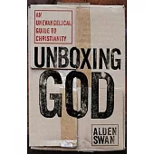 Unboxing God: An Unevangelical Guide to Christianity