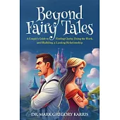 Beyond Fairy Tales: A Couple’s Guide to Finding Clarity, Doing the Work, and Building a Lasting Relationship