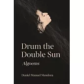 Drum the Double Sun: Algoems