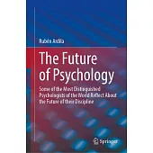 The Future of Psychology: Some of the Most Distinguished Psychologists of the World Reflect about the Future of Their Discipline