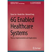 6g Enabled Healthcare Systems: Theory, Implementation and Applications