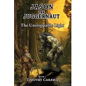 The Unstoppable Light: Jason the Juggernaut Series