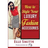 How to Style Your Luxury Fashion Accessories