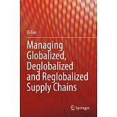 Managing Globalized, Deglobalized and Reglobalized Supply Chains