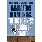 Immigration Detention Inc.: The Big Business of Locking Up Migrants in America