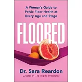 Floored: A Woman’s Guide to Pelvic Floor Health at Every Age and Stage