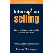 Interruption Selling: Back to basics sales skills for new business