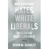 Why Everyone Hates White Liberals (Including White Liberals): A History