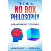 There Is No Box Philosophy: A Transformative Thought