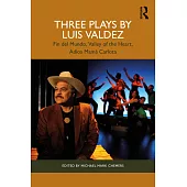 Three Plays by Luis Valdez: Fin del Mundo, Valley of the Heart, Adíos Mamá Carlota