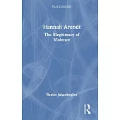 Hannah Arendt: The Illegitimacy of Violence