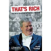 That’s Rich: the Rise and Fall of the BC Liberals: A Biography of Rich Coleman