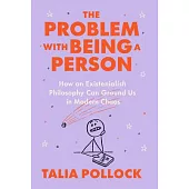 The Problem with Being a Person: How an Old Philosophy Can Ground You in Modern Chaos