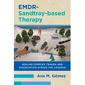 Emdr-Sandtray-Based Therapy: Healing Complex Trauma and Dissociation Across the Lifespan