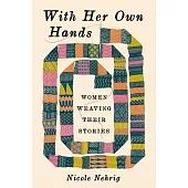 With Her Own Hands: Women Weaving Their Stories