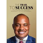 The Trail to Success: A City Manager on Leadership, Management, and Civic Empowerment