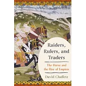 Raiders, Rulers, and Traders: The Horse and the Rise of Empires
