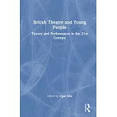 British Theatre and Young People: Theory and Performance in the 21st Century
