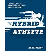 The Hybrid Athlete: A Definitive Guide to Achieving Peak Athleticism Across All Disciplines