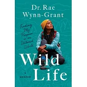 Wild Life: Finding My Purpose in an Untamed World