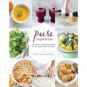 Pure Vegetarian: 108 Indian-Inspired Recipes to Nourish Body and Soul