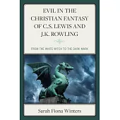 Evil in the Christian Fantasy of C.S. Lewis and J.K. Rowling: From the White Witch to the Dark Mark