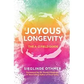 Joyous Longevity: The A-Z Field Guide