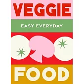 Veggie Food: 180 Simple Triple-Tested Recipes