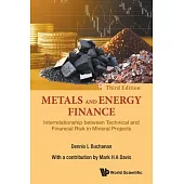 Metals and Energy Finance: Interrelationship Between Technical and Financial Risk in Mineral Projects (Third Edition)