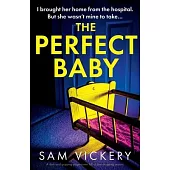 The Perfect Baby: A dark and gripping page-turner full of jaw-dropping secrets