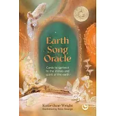 Earth Song Oracle: Cards to Connect to the Stones and Spirit of the Earth