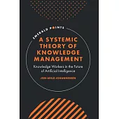 A Systemic Theory of Knowledge Management: Knowledge Workers in the Future of Artificial Intelligence