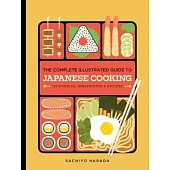 The Complete Illustrated Guide to Japanese Cooking: Techniques, Ingredients, and Recipes
