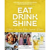 Eat Drink Shine: Gluten-free and Paleo-Inspired Recipes