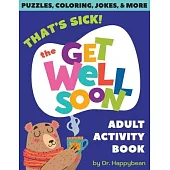 That’s Sick! The Get Well Soon Adult Activity Book: Puzzles, Coloring, Jokes, & More