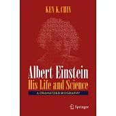 Albert Einstein - His Life and Science: A Dramatized Biography