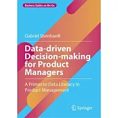 Data-Driven Decision-Making for Product Managers: A Primer to Data Literacy in Product Management