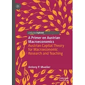 A Primer on Austrian Macroeconomics: Austrian Capital Theory for Macroeconomic Research and Teaching