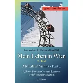 German Reader, Intermediate B2/Advanced Low/Mid - Mein Leben in Wien - 2. Teil / My Life in Vienna - Part 2