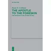 The Apostle to the Foreskin: Circumcision in the Letters of Paul