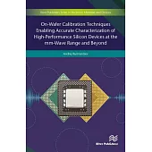 On-Wafer Calibration Techniques Enabling Accurate Characterization of High-Performance Silicon Devices at the MM-Wave Range and Beyond