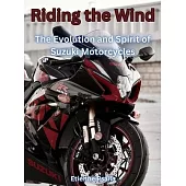 Riding The Wind: The Evolution And Spirit Of Suzuki Motorcycles