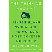 The Thinking Machine: Jensen Huang, Nvidia, and the World’s Most Coveted Microchip