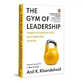 The Gym of Leadership: Insights to Help You Build Your Leadership Muscles