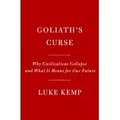 Goliath’s Curse: Why Civilizations Collapse and What It Means for Our Future