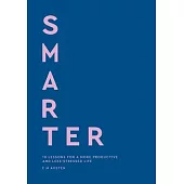 Smarter: 10 Lessons for a More Productive and Less-Stressed Life